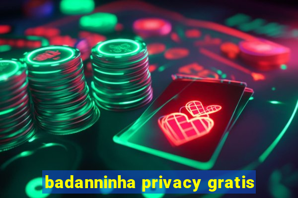 badanninha privacy gratis